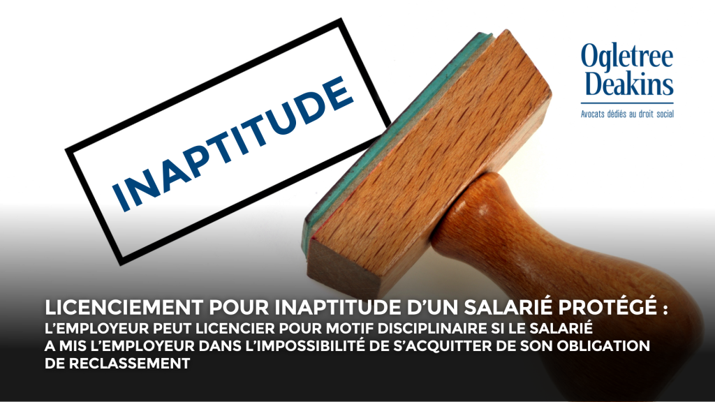 Licenciement pour inaptitude d’un salarié protégé : l’employeur peut